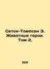Seton-Thompson E. Animal Heroes. Volume 2. In Russian /Seton-Tompson E. Zhivotn. Ernest Seton-Thompson