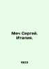 Sword Sergei. Italy. In Russian /Mech Sergey. Italiya.. Mech, Sergei Pavlovich
