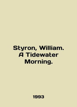 Styron, William. A Tidewater Morning. In English /Styron, William. A Tidewater . undefined