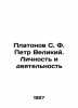 Platonov S. F. Peter the Great. Personality and Activity In Russian (ask us if i. Platonov  Sergei Fedorovich