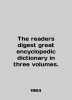 The readers digest great encyclopedic dictionary in three volumes. In English (ask us if in doubt)./The readers digest g. 