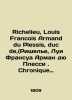 Richelieu  Louis Franois Armand du Plessis  duc de (Richelieu  Louis Franois Armand du Plessis. Chronique scandaleuse de. 