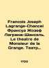 Francois Joseph Lagrange-Chancel Francois Joseph Lagrange-Chancel. Le Theatre de. 