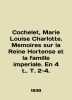 Cochelet  Marie Louise Charlotte. Memoirs sur la Reine Hortense et la famille im. 