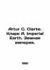 Arthur C. Clarke. Clark A. Imperial Earth. The Earth Empire. In English /Artur . Arthur Clark