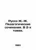 Rousseau J.-J. Educational Works. In 2 Volumes. In Russian /Russo Zh.-Zh. Pedag. Jean Jacques Rousseau