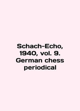Schach-Echo 1940 vol. 9. German chess periodical In English /Schach-Echo 1940. undefined