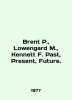Brent P.   Lowengard M.   Kenneth F. Past  Present  Future. In English (ask us i. 