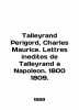 Talleyrand Perigord  Charles Maurice. Lettres initites de Talleyrand a Napoleon. 1800 1809. In English (ask us if in dou. 