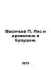Vasiliev Forest and Timber in the Future. In Russian /Vasilev Les i drevesina v. Vasiliev, Petr Petrovich