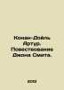 Conan Doyle Arthur: The Story of John Smith. In Russian /Konan-Doyl Artur. Pove. Doyle, Arthur Conan