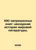 100 Banned Books: A Censorship History of World Literature. In Russian (ask us i. 