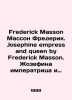 Frederick Masson Frederick. Josephine empress and queen by Frederick Masson. Jos. 