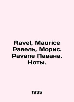 Ravel, Maurice Ravel, Maurice Pavane Pavana. Notes. In Russian /Ravel, Maurice . undefined