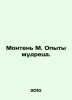 Montaigne M. Experiences of the Sage. In Russian /Monten M. Opyty mudretsa.. Michel de Montaigne