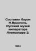 Compiled by Baron N. Wrangel. The Russian Museum of Emperor Alexander 3. In Russ. Wrangel  Nikolay Alexandrovich