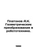 Platonov A.K. Geometric Transformations in Robotics. In Russian /Platonov A.K. . Andrey Platonov