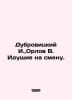 Dubrovitsky I., Orlov V. Coming to replace. In Russian /Dubrovitskiy I., Orlov . Orlov, Vasily Mikhailovich