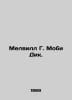 Melville G. Moby Dick. In Russian /Melvill G. Mobi Dik.. Herman Melville