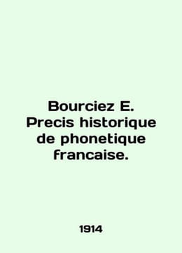Bourciez E. Preciis historique de phonetique francaise. In English /Bourciez E.. undefined