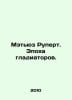 Mathews Rupert: The Age of Gladiators. In Russian /Metyuz Rupert. Epokha gladia. Yuz, Richard