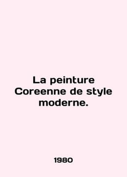 La peinture Coreenne de style moderne. In French /La peinture Coreenne de style. undefined