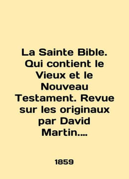 La Sainte Bible. Qui contient le Vieux et le Nouveau Testament. Revue sur les or. undefined