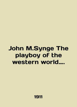 John M. Synge The playboy of the western world. In English /John M.Synge The pl. undefined