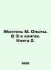Montaigne M. Experiments. In 3 books. Book 2. In Russian /Monten M. Opyty. V 3-. Michel de Montaigne
