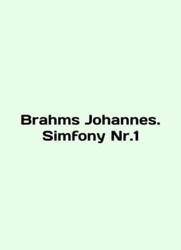 Brahms Johannes. Simfony Nr.1 In English /Brahms Johannes. Simfony Nr.1. undefined