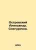 Alexander Ostrovsky. The Snow Maiden. In Russian /Ostrovskiy Aleksandr. Sneguro. Ostrovsky, Alexander Nikolaevich