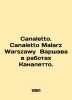 Canaletto. Canaletto Malarz Warszawy Warsaw in Canaletto's works. In Russian (ask us if in doubt)./Canaletto. Canaletto . 