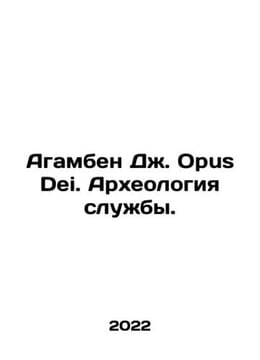 Agamben J. Opus Dei. Archaeology of the Service. In Russian /Agamben Dzh. Opus . undefined