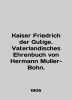 Kaiser Friedrich der Gutige. Vaterlandisches Ehrenbuch von Hermann Mueller-Bohn. 