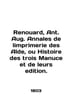 Renouard  Ant. Aug. Annales de limprimerie des Alde  ou Histoire des trois Manuc. 