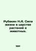 Rubakin N.A. The power of life in the realm of plants and animals. In Russian /. Rubakin, Nikolay Alexandrovich