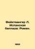 Feuchtwanger L. Spanish Ballad: Roman. In Russian /Feykhtvanger L. Ispanskaya b. Lyon Feuchtwanger