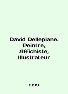 David Dellepiane. Peintre, Affichiste, Illustrateur In English /David Dellepian. undefined