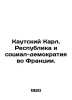 Kautsky Karl. The Republic and Social Democracy in France. In Russian /Kautskiy. Kautsky, Karl