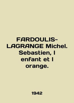 FARDOULIS-LAGRANGE Michel. Sebastien, l enfant et l orange. In French /FARDOULI. undefined