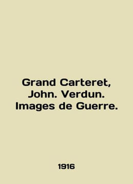 Grand Carteret John. Verdun. Images de Guerre. In English (ask us if in doubt)./Grand Carteret John. Verdun. Images de. undefined