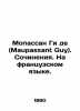 Maupassant Guy. Writing. In French. In Russian (ask us if in doubt)/Mopassan Gi . Maupassant, Guy de