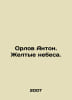 Orlov Anton. Yellow Heavens. In Russian /Orlov Anton. Zheltye nebesa.. Orlov, Alexander Sergeevich