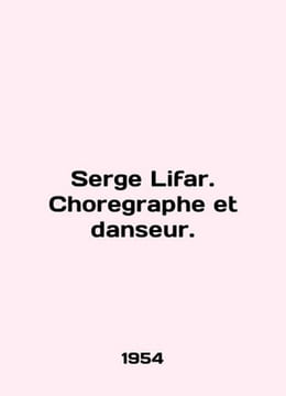 Serge Lifar. Choregraphe et danseur. In English (ask us if in doubt)/Serge Lifar. undefined