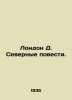 London D. Northern Tales. In Russian /London D. Severnye povesti.. Jack London