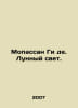 Maupassant Guy de. Moonlight. In Russian /Mopassan Gi de. Lunnyy svet.. Maupassant, Guy de