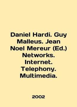 Daniel Hardi. Guy Malleus. Jean Noel Mereur (Ed.) Networks. Internet. Telephony. Multimedia. In English (ask us if in do. undefined