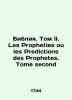 The Bible. Volume II. Les Propheties ou les Predictions des Prophetes. Tome seco. 