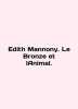 Edith Mannony. Le Bronze et lAnimal. In English /Edith Mannony. Le Bronze et lA. 