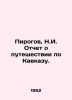 Pirogov, N.I. The Caucasus Journey Report. In Russian /Pirogov, N.I. Otchet o p. Pirogov, Nikolay Ivanovich